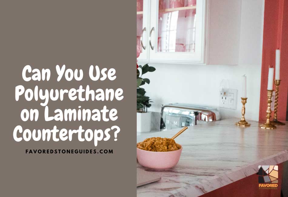 Can You Use Polyurethane on Laminate Countertops?