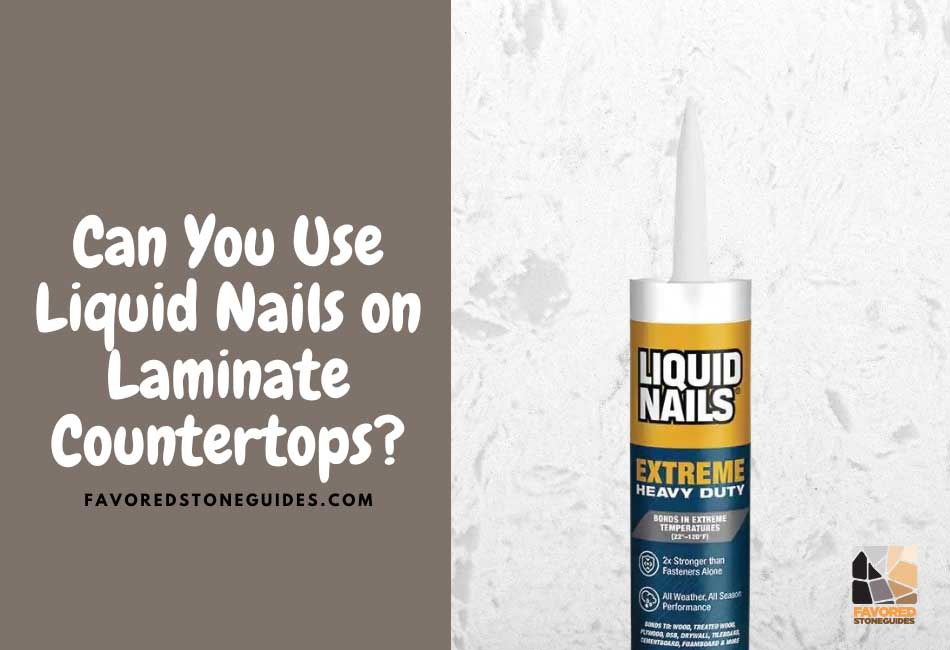Can You Use Liquid Nails on Laminate Countertops?