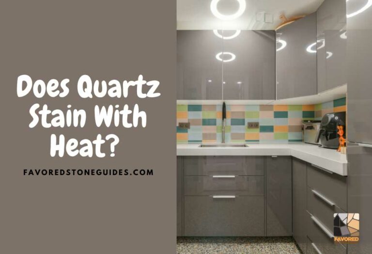 Does Quartz Stain With Heat? Everything You Need to Know Favored
