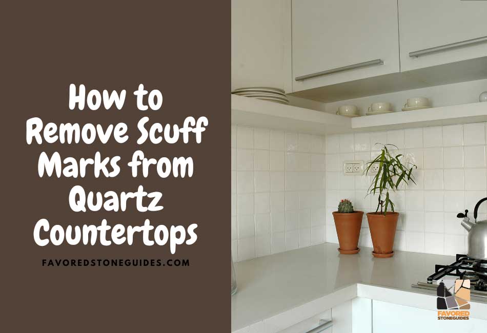How to Remove Scuff Marks from Quartz Countertops