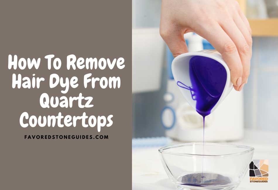 How to Remove Hair Dye from Quartz Countertops