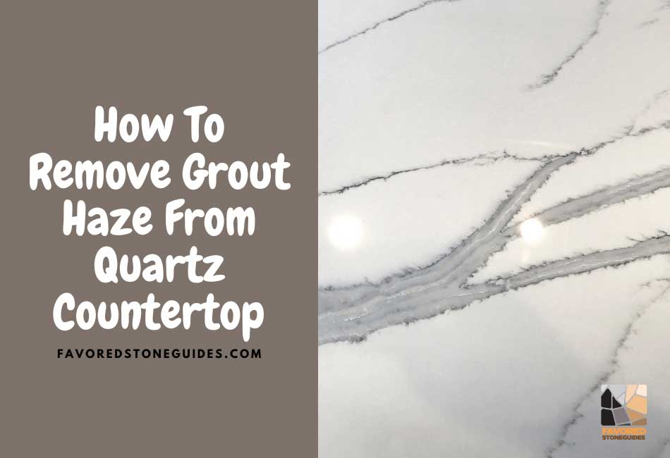 how to remove grout haze from quartz countertop