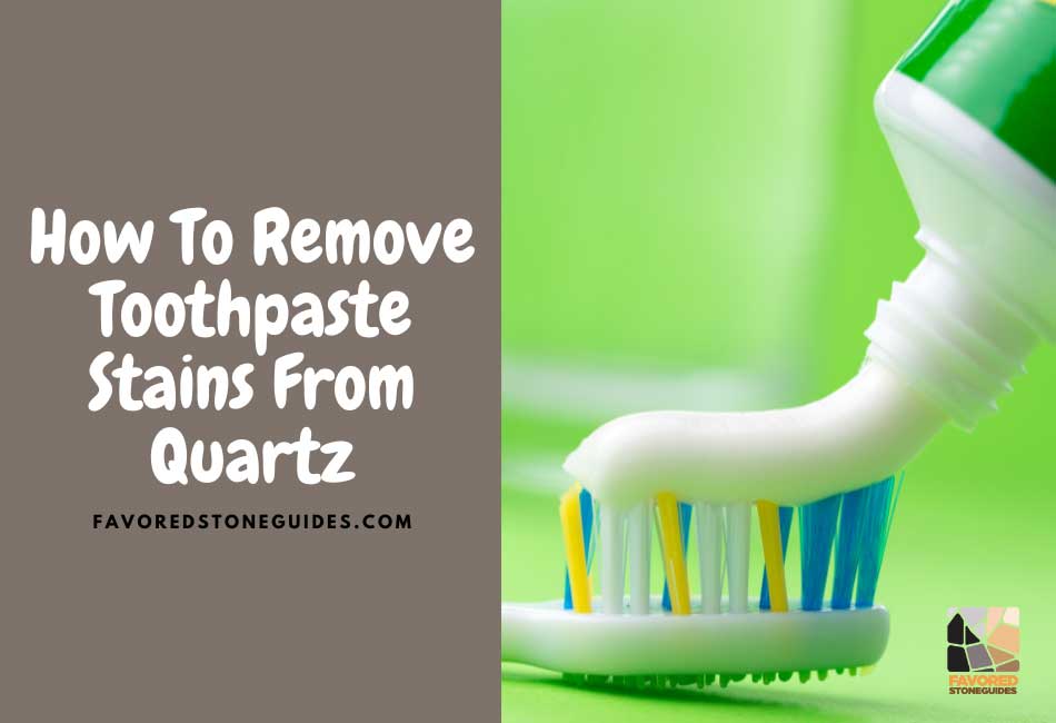 how to remove toothpaste stains from quartz