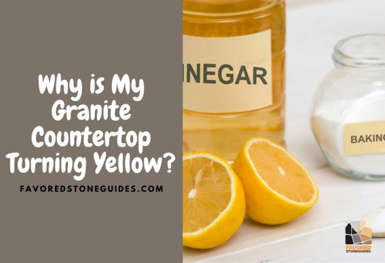 6 Reasons Why Granite Countertop Turns Yellow & Easy Fix Favored