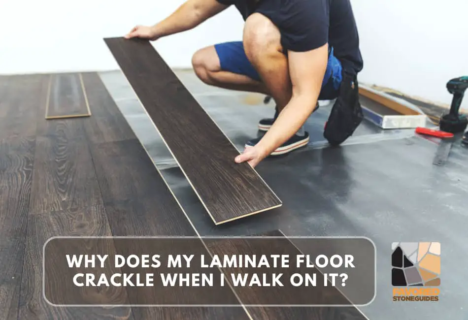 why does my laminate floor crackle when i walk on it