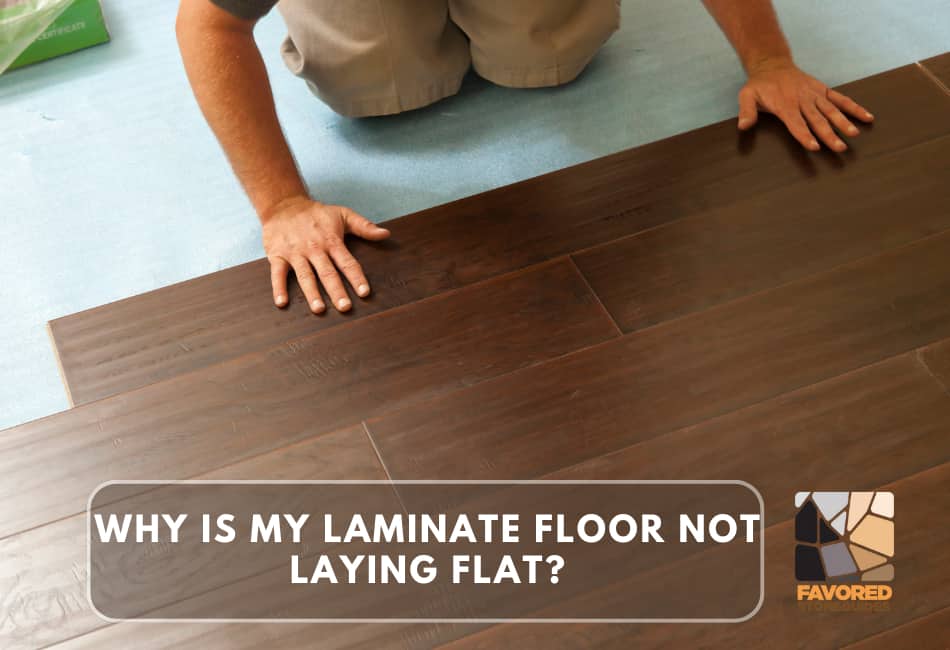 why is my laminate floor not laying flat