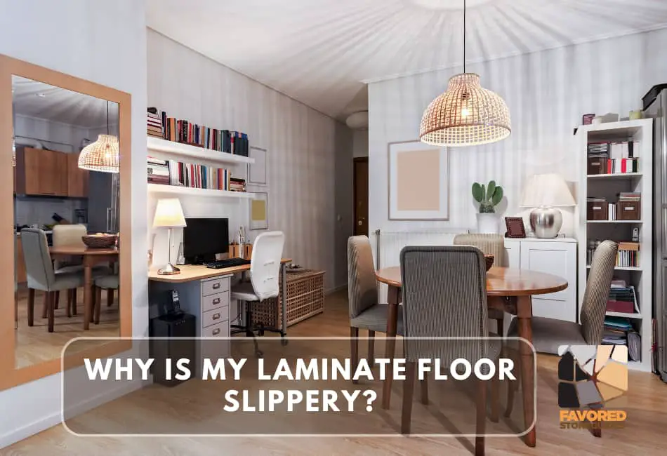why is my laminate floor slippery