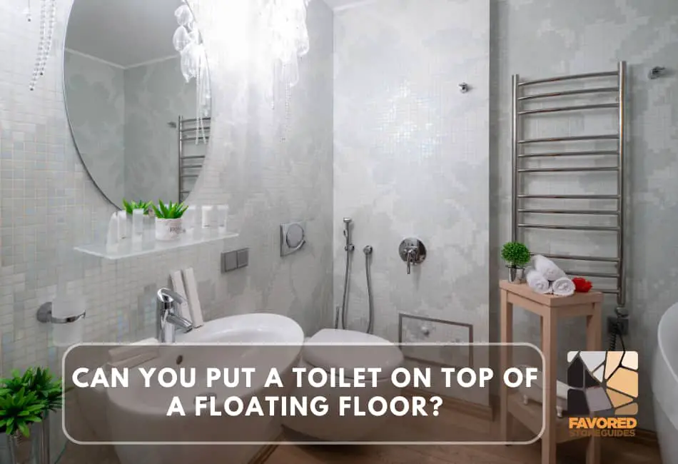 Can You Put a Toilet on Top of a Floating Floor?
