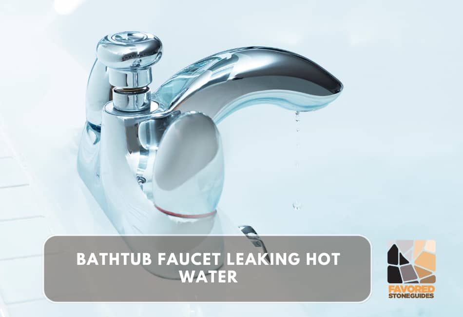 Why Is My Bathtub Faucet Leaking Hot Water?