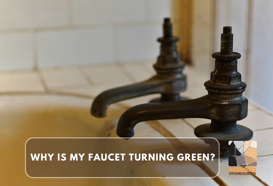 why is my faucet turning green?