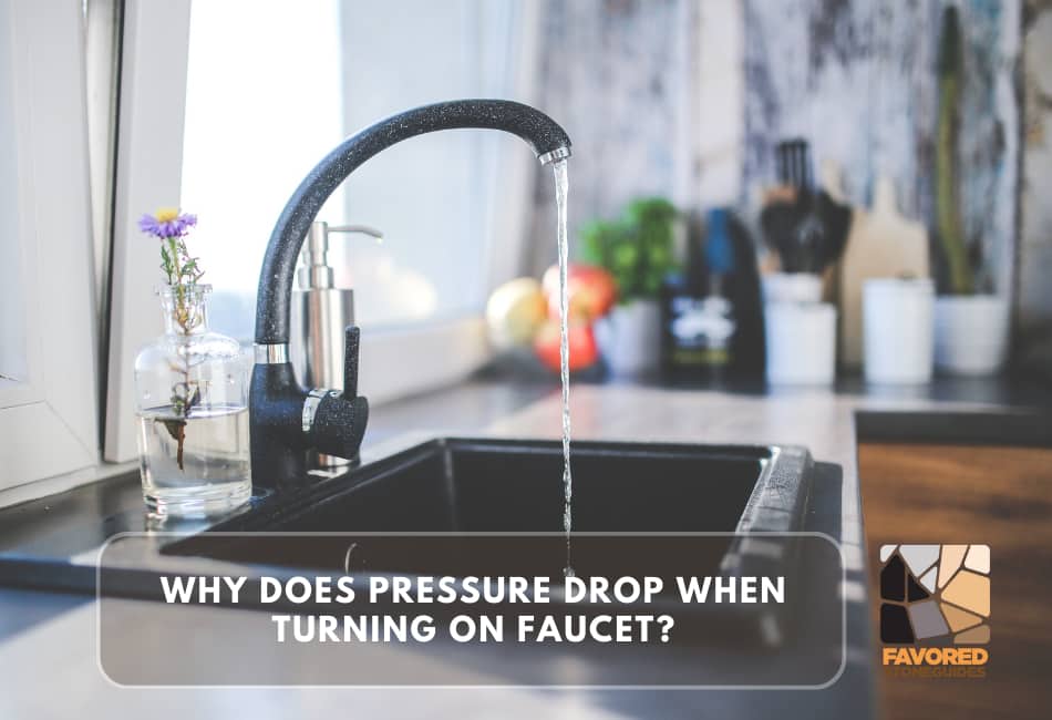 why does pressure drop when turning on faucet