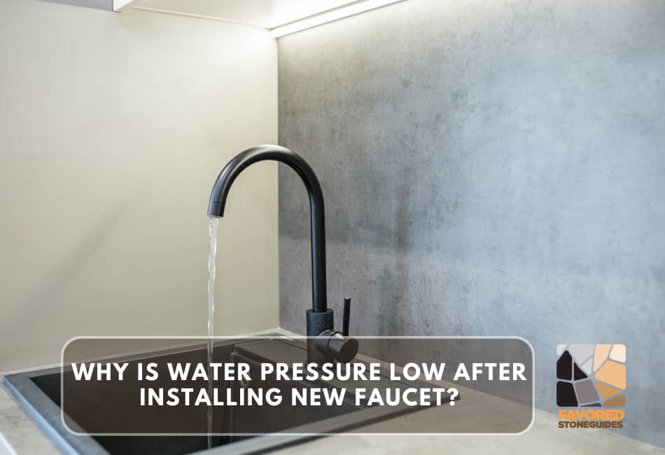 why is water pressure low after installing new faucet