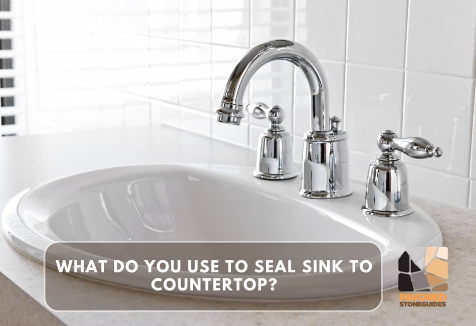 what do you use to seal sink to countertop