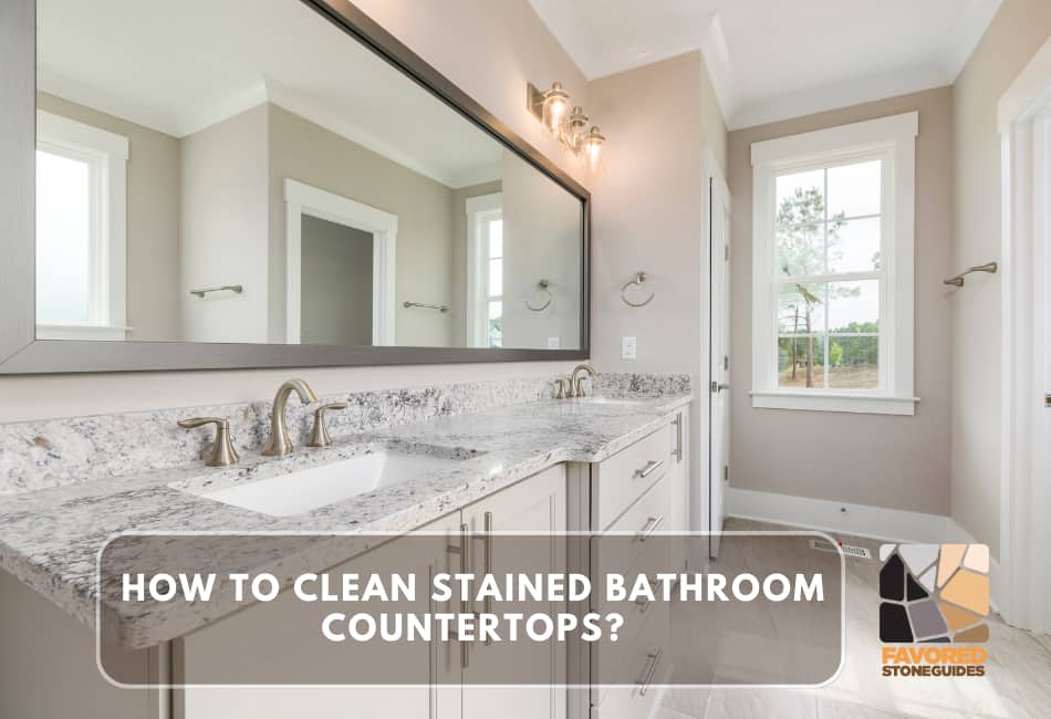 how to clean stained bathroom countertops