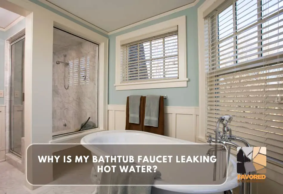 why is my bathtub faucet leaking hot water