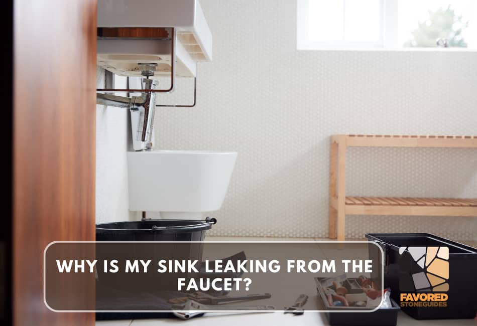 Why Is My Sink Leaking from the Faucet?
