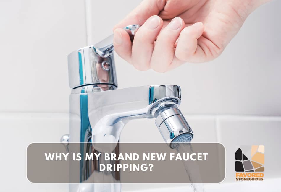 why is my brand new faucet dripping