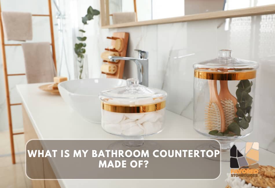 what is my bathroom countertop made of