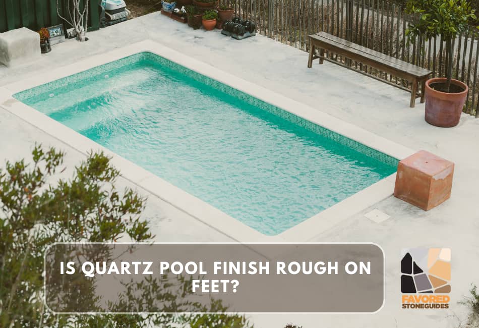 Is Quartz Pool Finish Rough on Feet?