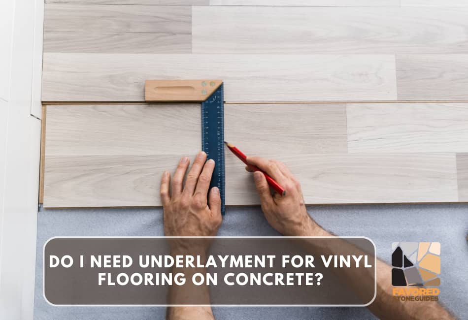 Do I Need Underlayment for Vinyl Flooring on Concrete?