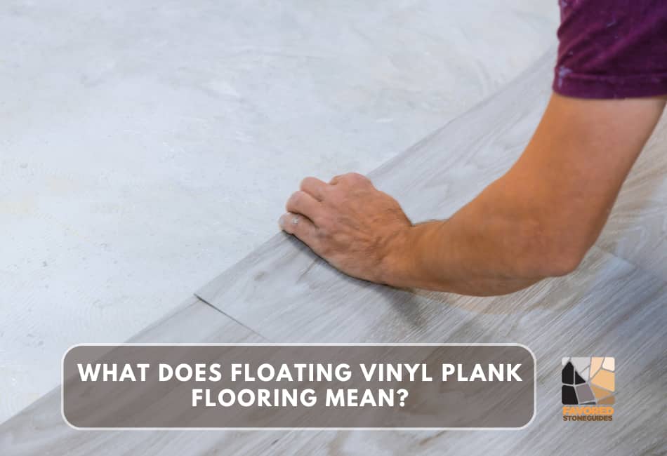 What Does Floating Vinyl Plank Flooring Mean?